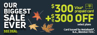 Our biggest sale ever - $300 Visa prepaid card, plus up to $300 off select plans